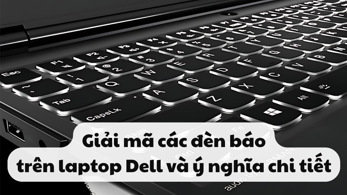 Giải mã các đèn báo trên laptop Dell và ý nghĩa chi tiết